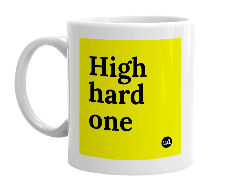 White mug with 'High hard one' in bold black letters