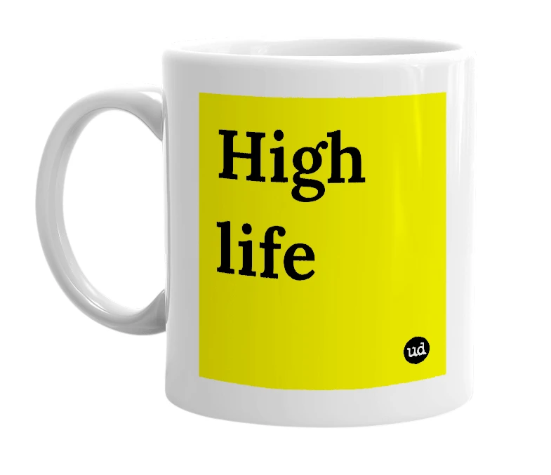 White mug with 'High life' in bold black letters
