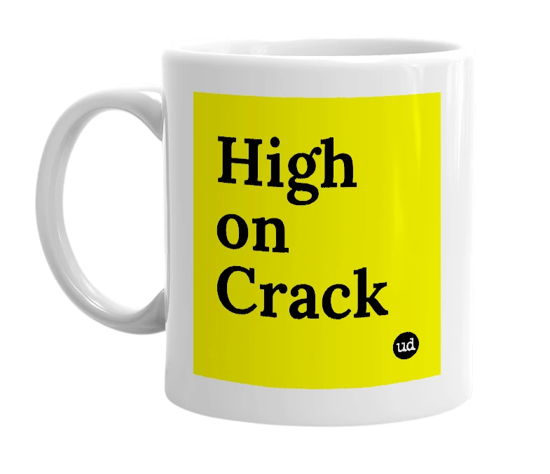 White mug with 'High on Crack' in bold black letters