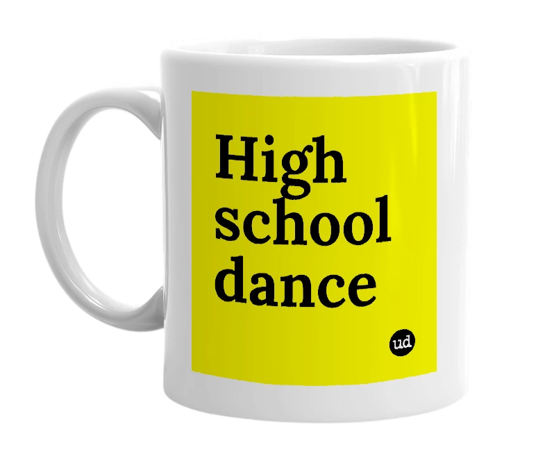 White mug with 'High school dance' in bold black letters