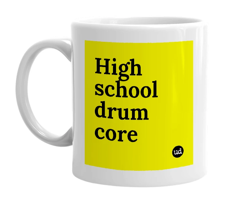 White mug with 'High school drum core' in bold black letters