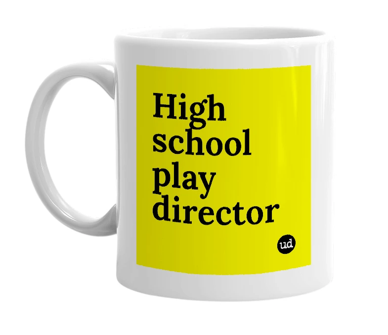 White mug with 'High school play director' in bold black letters