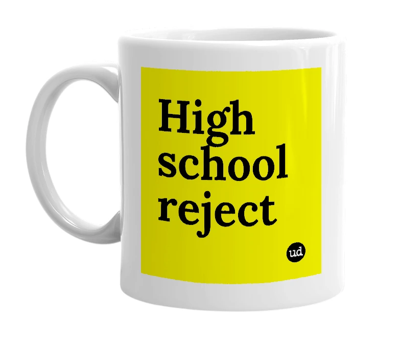 White mug with 'High school reject' in bold black letters
