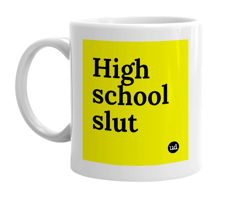 White mug with 'High school slut' in bold black letters