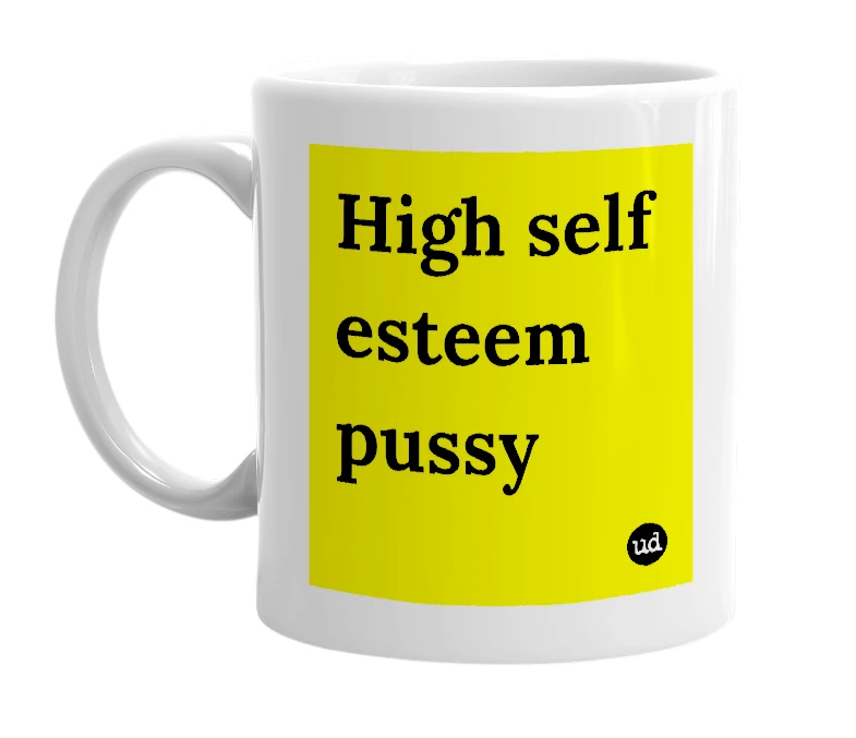 White mug with 'High self esteem pussy' in bold black letters
