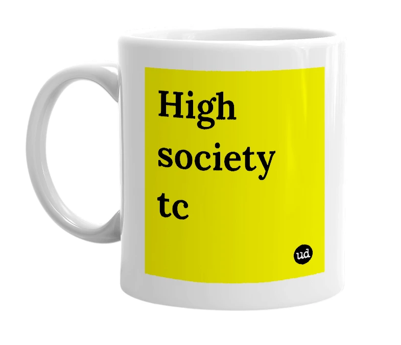 White mug with 'High society tc' in bold black letters