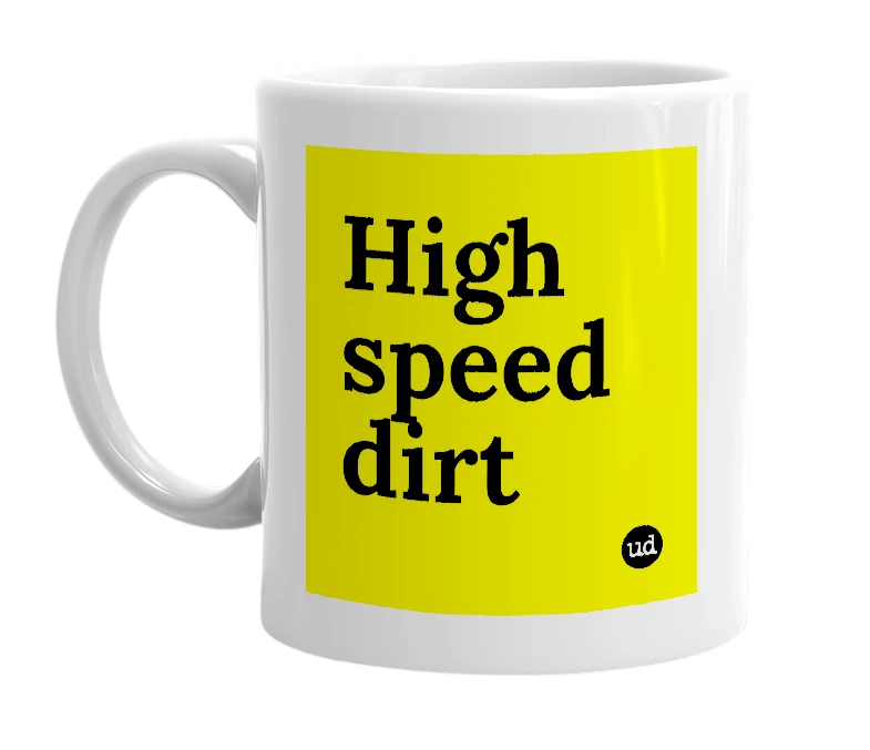 White mug with 'High speed dirt' in bold black letters