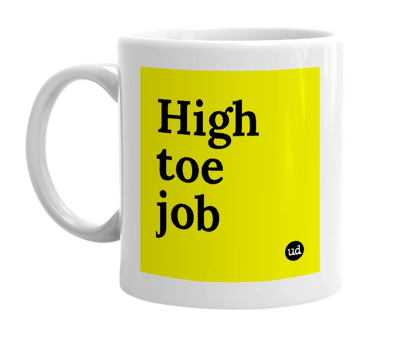 White mug with 'High toe job' in bold black letters