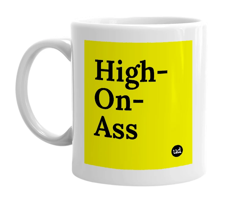White mug with 'High-On-Ass' in bold black letters
