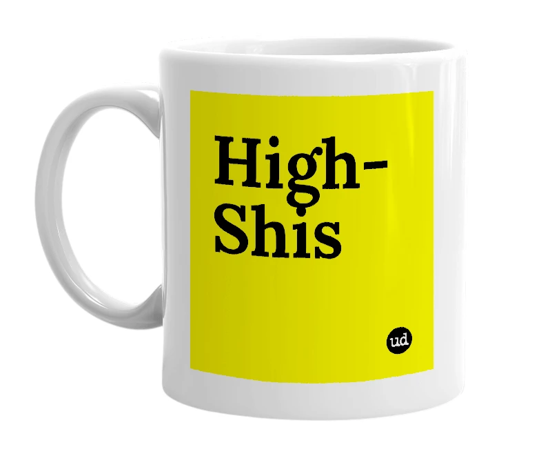 White mug with 'High-Shis' in bold black letters