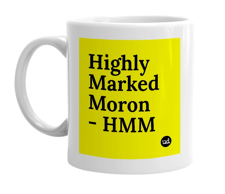 White mug with 'Highly Marked Moron - HMM' in bold black letters