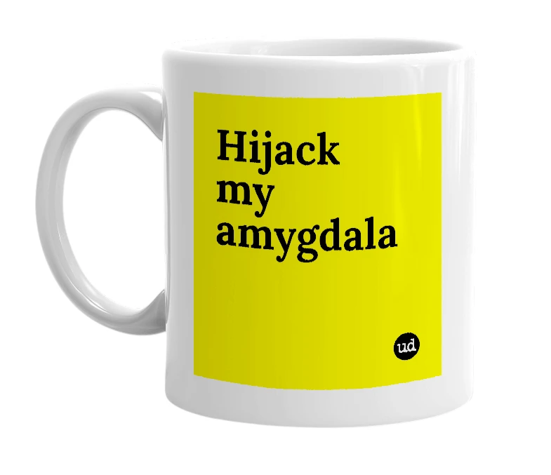 White mug with 'Hijack my amygdala' in bold black letters