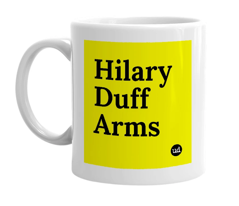 White mug with 'Hilary Duff Arms' in bold black letters