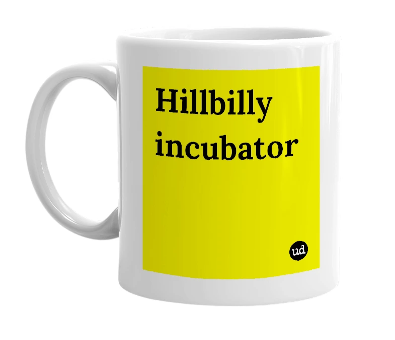 White mug with 'Hillbilly incubator' in bold black letters