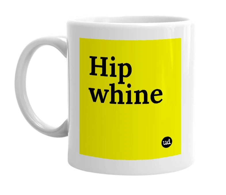 White mug with 'Hip whine' in bold black letters