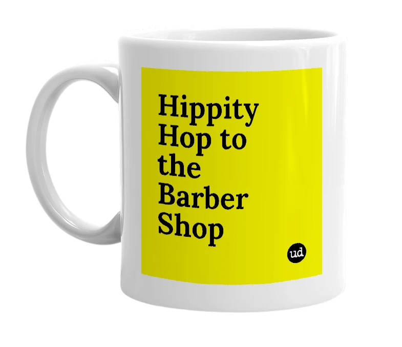White mug with 'Hippity Hop to the Barber Shop' in bold black letters