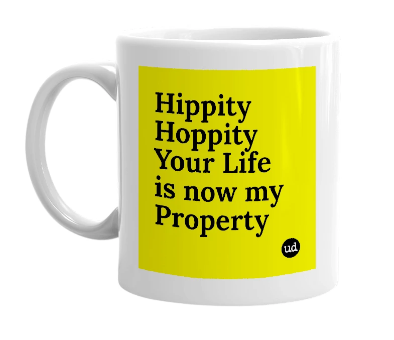 White mug with 'Hippity Hoppity Your Life is now my Property' in bold black letters
