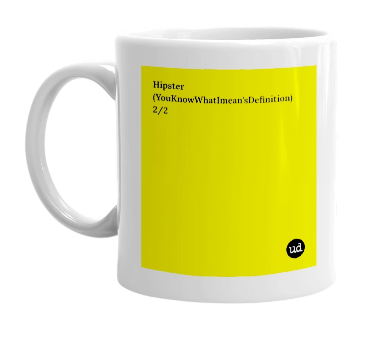 White mug with 'Hipster (YouKnowWhatImean'sDefinition) 2/2' in bold black letters