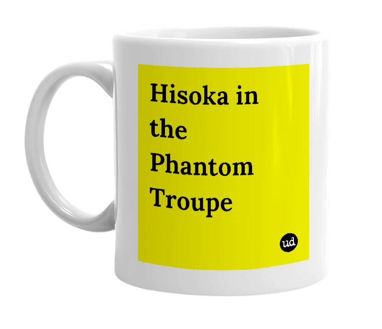 White mug with 'Hisoka in the Phantom Troupe' in bold black letters