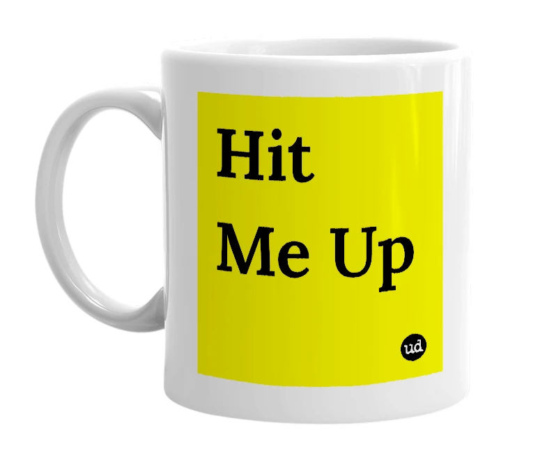 White mug with 'Hit Me Up' in bold black letters