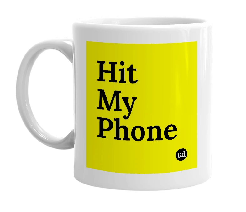 White mug with 'Hit My Phone' in bold black letters