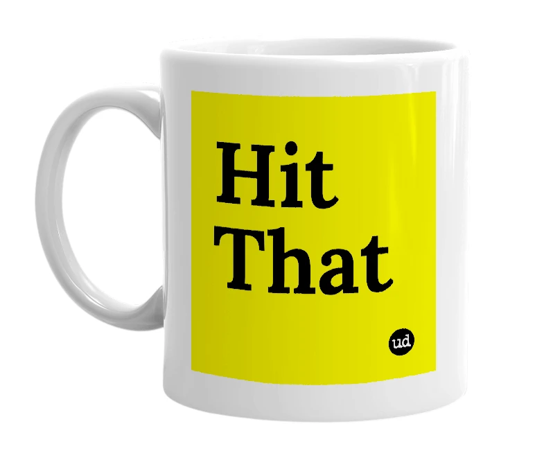 White mug with 'Hit That' in bold black letters