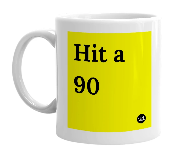 White mug with 'Hit a 90' in bold black letters