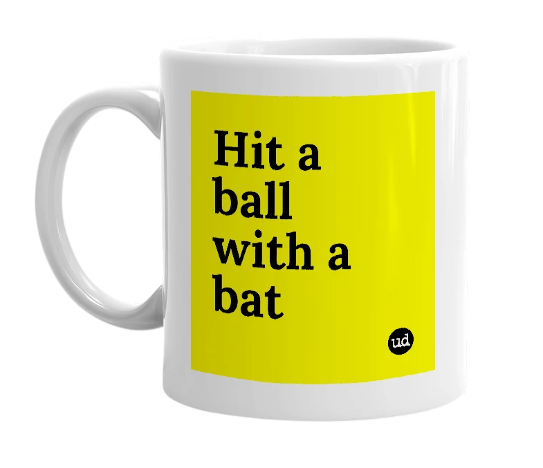 White mug with 'Hit a ball with a bat' in bold black letters