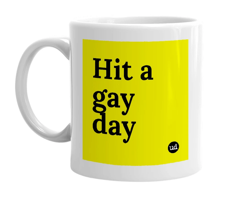 White mug with 'Hit a gay day' in bold black letters