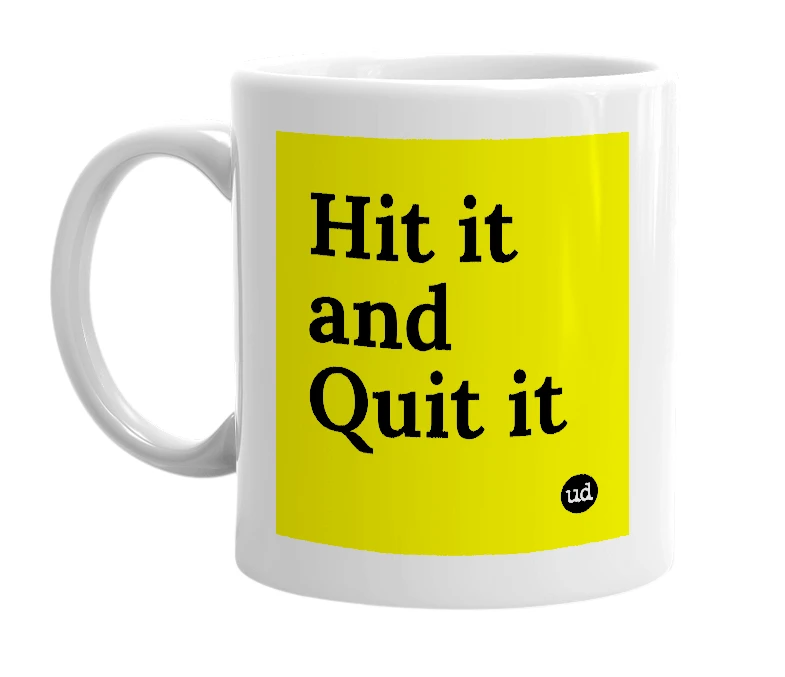 White mug with 'Hit it and Quit it' in bold black letters