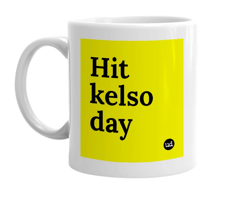 White mug with 'Hit kelso day' in bold black letters