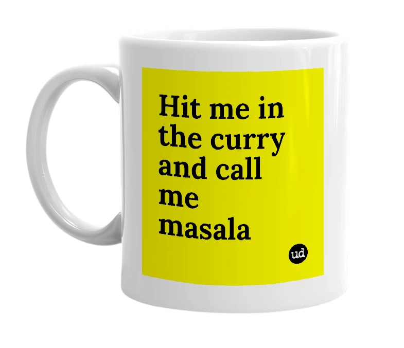 White mug with 'Hit me in the curry and call me masala' in bold black letters