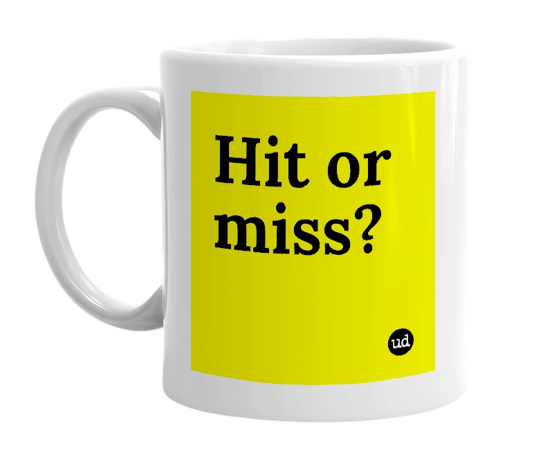 White mug with 'Hit or miss?' in bold black letters
