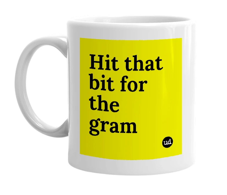 White mug with 'Hit that bit for the gram' in bold black letters