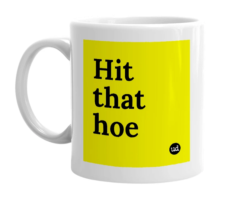 White mug with 'Hit that hoe' in bold black letters