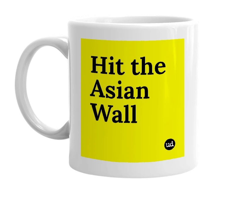 White mug with 'Hit the Asian Wall' in bold black letters
