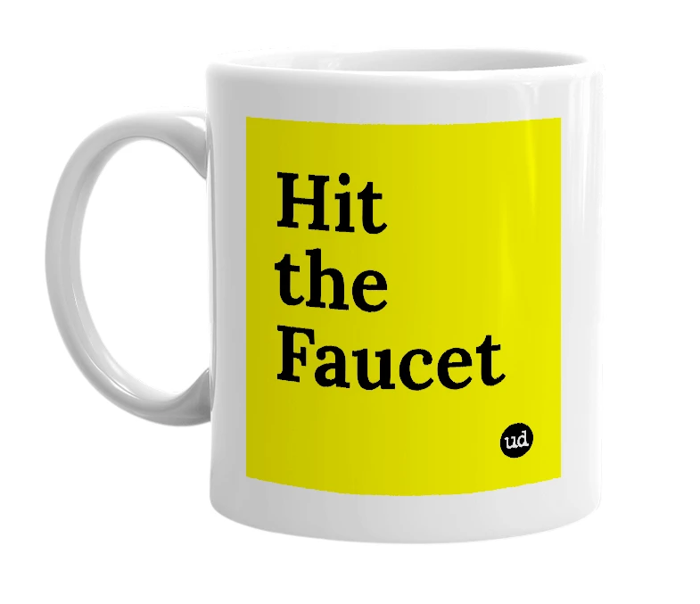 White mug with 'Hit the Faucet' in bold black letters