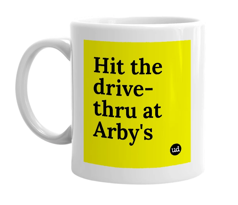 White mug with 'Hit the drive-thru at Arby's' in bold black letters