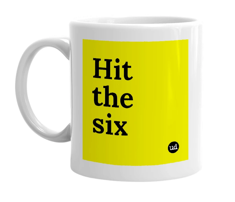 White mug with 'Hit the six' in bold black letters