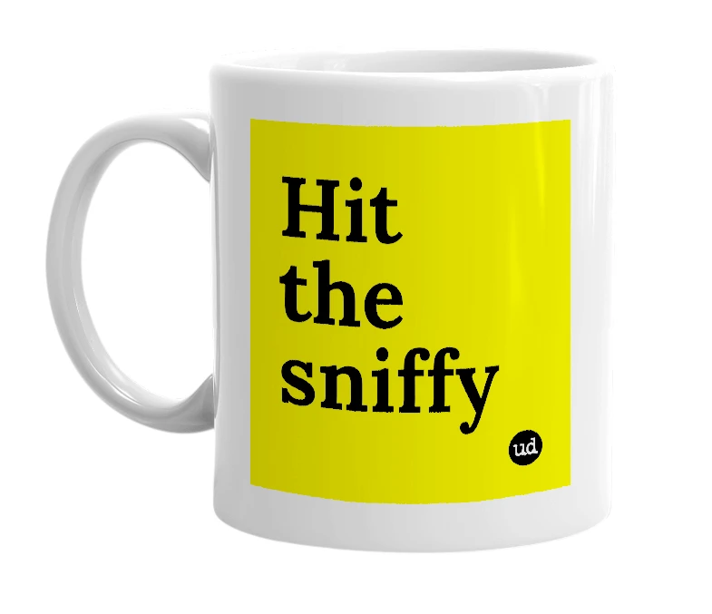 White mug with 'Hit the sniffy' in bold black letters