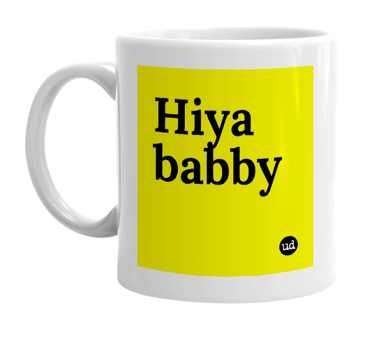 White mug with 'Hiya babby' in bold black letters