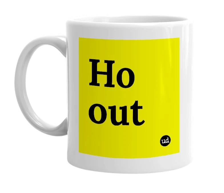 White mug with 'Ho out' in bold black letters