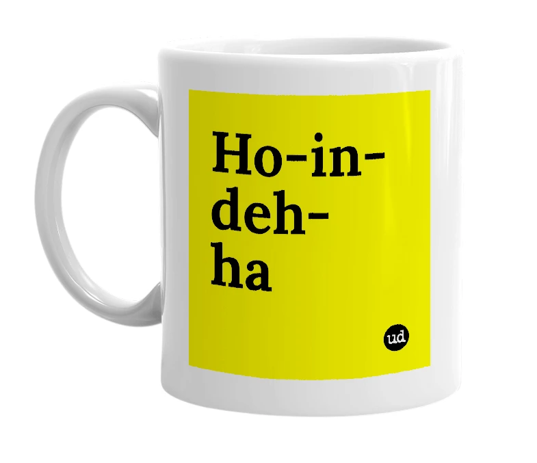 White mug with 'Ho-in-deh-ha' in bold black letters