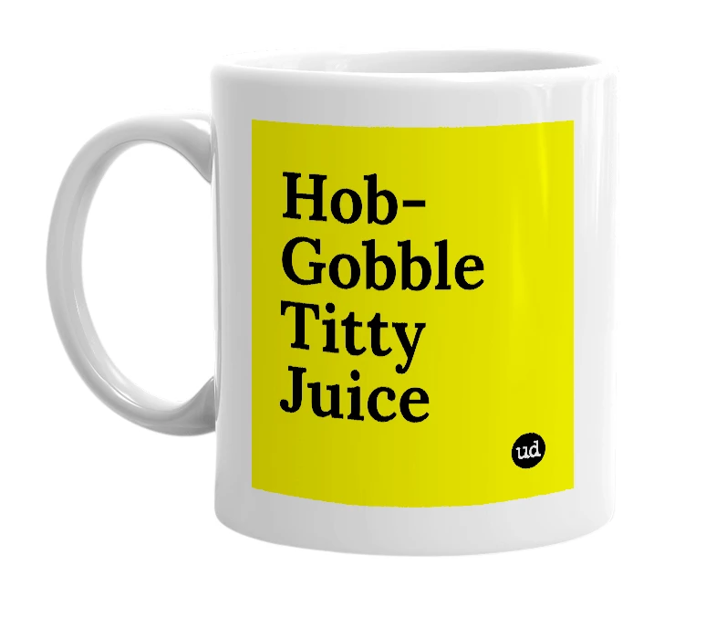 White mug with 'Hob-Gobble Titty Juice' in bold black letters