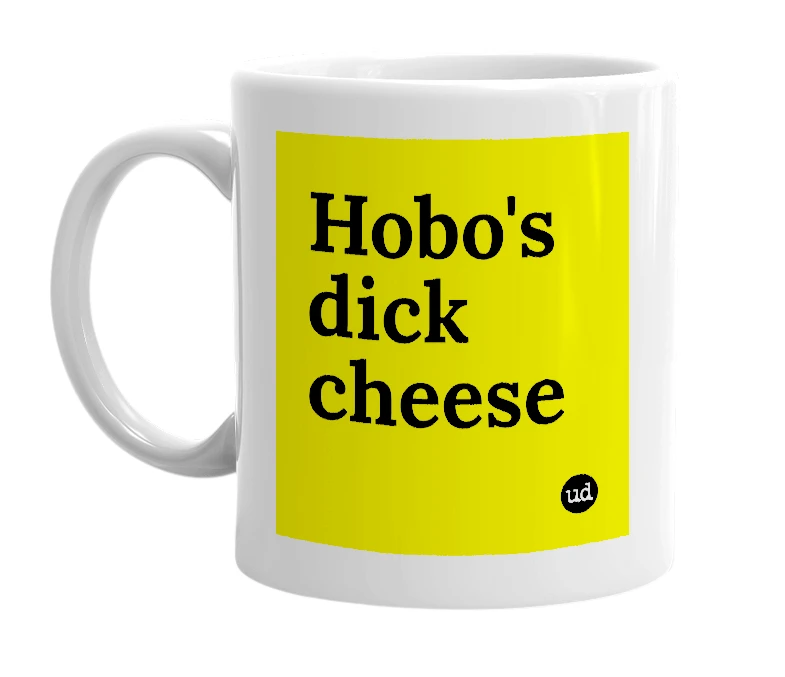 White mug with 'Hobo's dick cheese' in bold black letters
