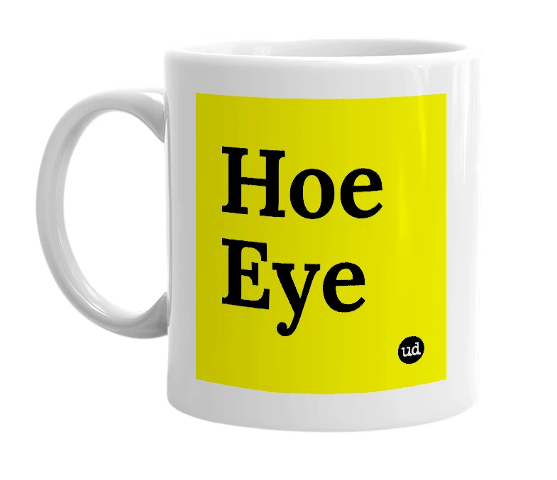 White mug with 'Hoe Eye' in bold black letters