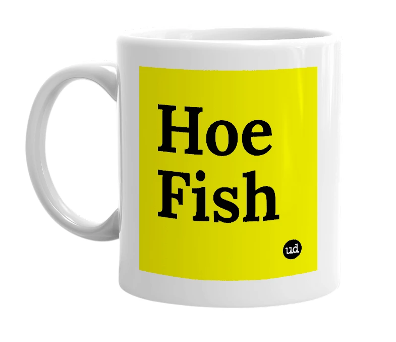 White mug with 'Hoe Fish' in bold black letters