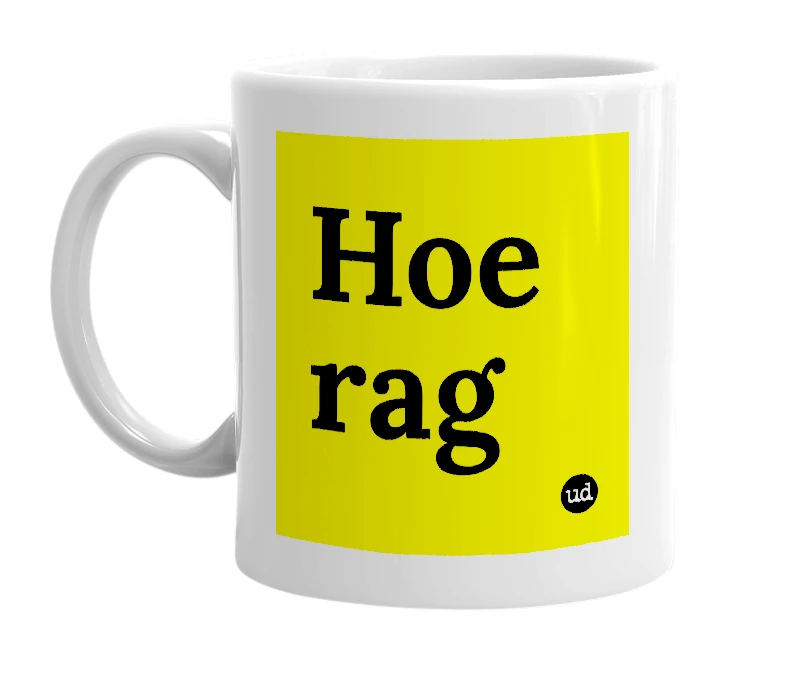 White mug with 'Hoe rag' in bold black letters
