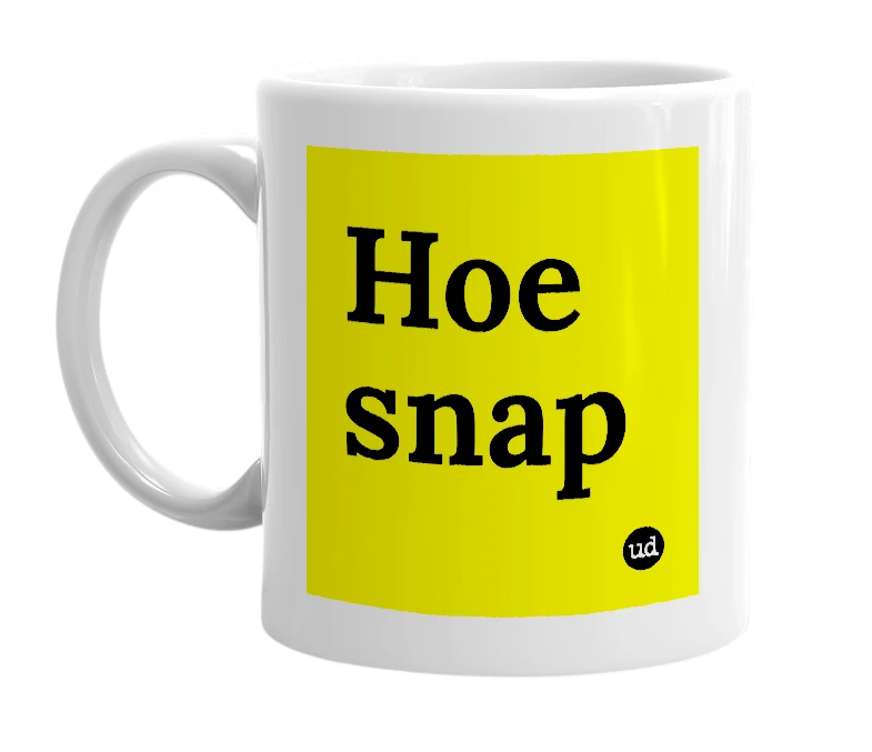 White mug with 'Hoe snap' in bold black letters