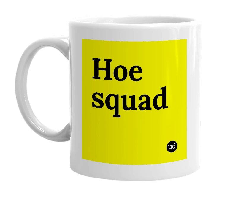 White mug with 'Hoe squad' in bold black letters